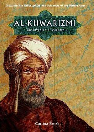 Al-Khwarizmi: The Inventor Of Algebra by Corona Brezina, Corona Brezina