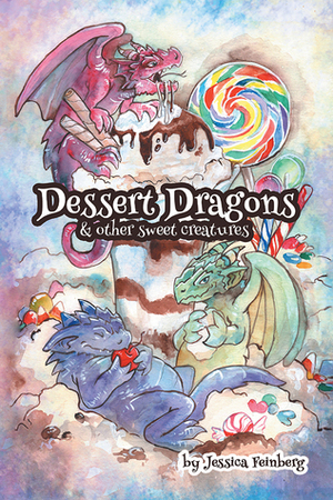 Dessert dragons and other sweet creatures by Jessica Cathryn Feinberg