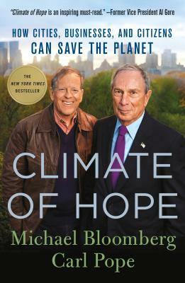 Climate of Hope: How Cities, Businesses, and Citizens Can Save the Planet by Carl Pope, Michael Bloomberg