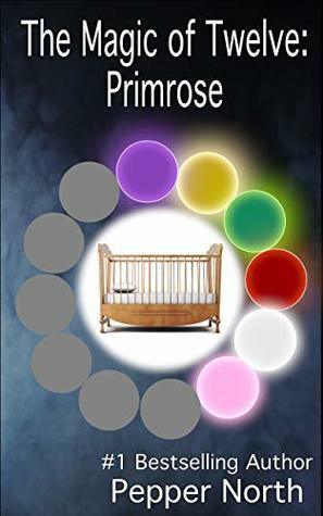 The Magic of Twelve: Primrose by Pepper North