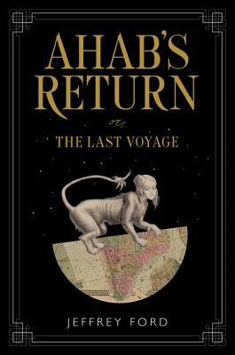 Ahab's Return: Or, the Last Voyage by Jeffrey Ford