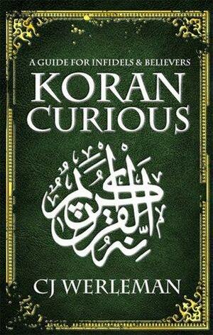 Koran Curious - a guide for infidels and believers by C.J. Werleman