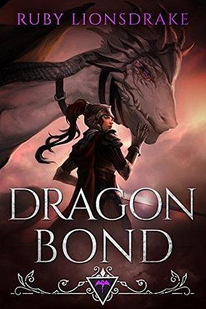 Dragon Bond: by Ruby Lionsdrake, Ruby Lionsdrake