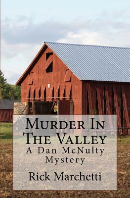 Murder In The Valley: A Dan McNulty Mystery by Rick Marchetti, Donna Marchetti