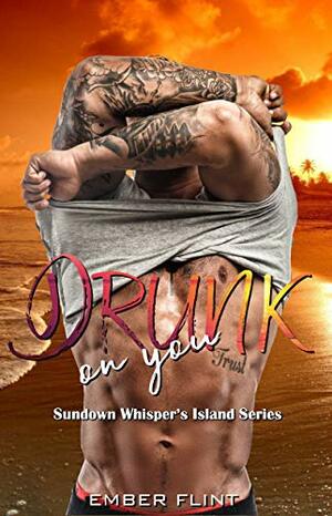 Drunk on you by Ember Flint