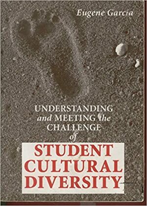 Understanding And Meeting The Challenge Of Student Cultural Diversity by Eugene E. García