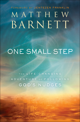 One Small Step: The Life-Changing Adventure of Following God's Nudges by Matthew Barnett