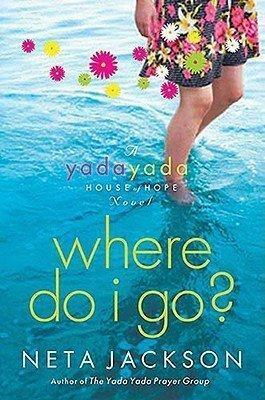 Where Do I Go?: A Yada Yada House of Hope Novel YADA HOUSE OF HOPE BK01 WHERE by Neta Jackson