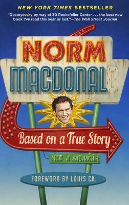 Based on a True Story: Not a Memoir by Norm Macdonald