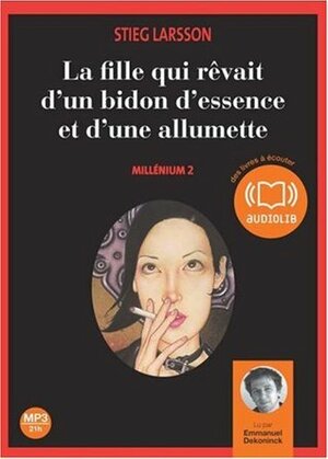 La Fille Qui Revait d'un Bidon d'Essence et d'une Allumette by Stieg Larsson