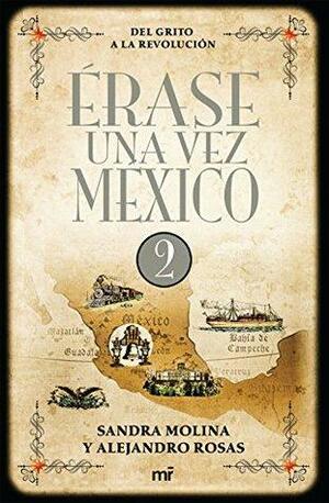 Érase una vez México 2: Del grito a la Revolución by Sandra Molina, Alejandro Rosas