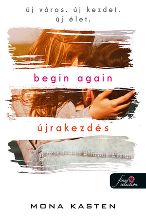 Begin Again - Újrakezdés by Mona Kasten