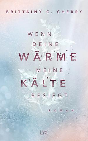 Wenn deine Wärme meine Kälte besiegt by Brittainy C. Cherry