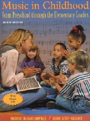 Music in Childhood: From Preschool Through the Elementary Grades by Carol Scott-Kassner, Patricia Shehan Campbell