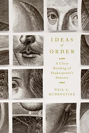 Ideas of Order: A Close Reading of Shakespeare's Sonnets by Neil L. Rudenstine