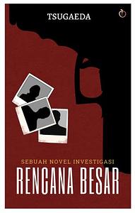 Rencana Besar by Tsugaeda