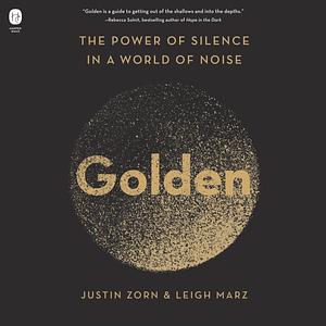 Golden: The Power of Silence in a World of Noise by Justin Zorn, Leigh Marz