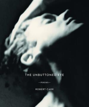 The Unbuttoned Eye by Robert Carr