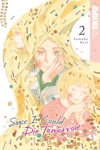 Since I Could Die Tomorrow, Volume 2 by Sumako Kari