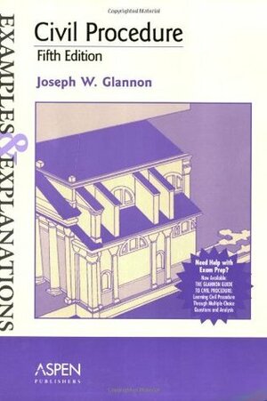 Civil Procedure: Examples & Explanations by Joseph W. Glannon