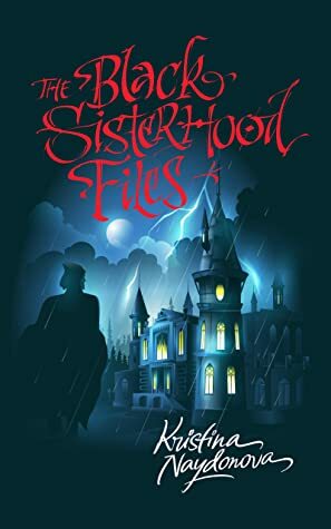 The Black Sisterhood Files by Kristina Naydonova