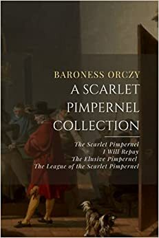A Scarlet Pimpernel Collection by Baroness Orczy