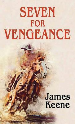 Seven for Vengeance by James Keene