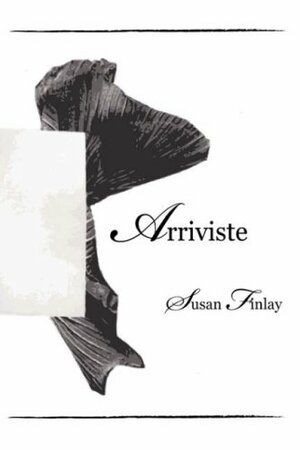 Arriviste by Susan Finlay