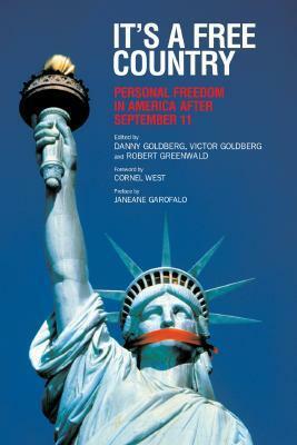 It's a Free Country: Personal Freedom in America After September 11 by Danny Goldberg, Cornel West, Robert Greenwald, Janeane Garofalo, Victor Goldberg