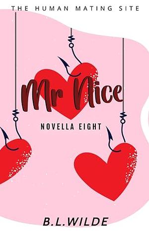 Mr. Nice: A Steamy, Dating Humour Novella: The Human Mating Site Book 8 of 13 by B.L. Wilde, B.L. Wilde