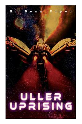 Uller Uprising: Terro-Human Future History Novel by H. Beam Piper