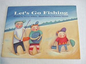 Let's Go Fishing by Trevor Wilson