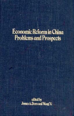 Economic Reform in China: Problems and Prospects by Wang XI, James A. Dorn