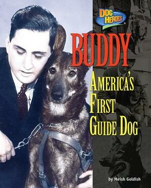 Buddy: America's First Guide Dog by Meish Goldish