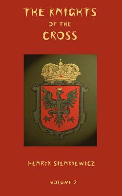 The Knights of the Cross - Volume 2 by Henryk Sienkiewicz