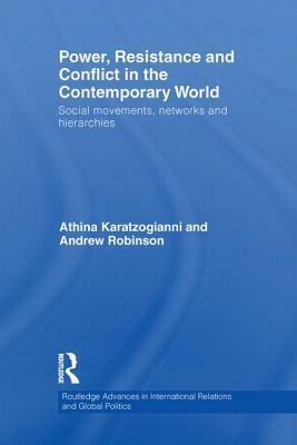 Power, Resistance, and Conflict in the Contemporary World: Social Movements, Networks, and Hierarchies by Athina Karatzogianni