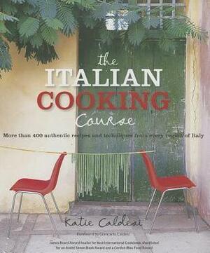 The Italian Cooking Course: More than 400 authentic recipes and techniques from every region of Italy by Katie Caldesi