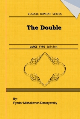 The Double: Large Print Edition: Classic Novel Reprint by Fyodor Dostoevsky