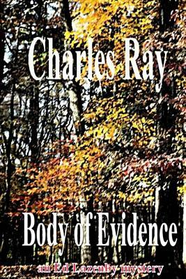 Body of Evidence: An Ed Lazenby mystery by Charles Ray