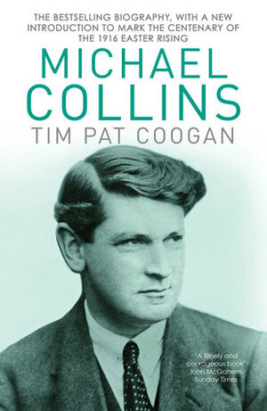 Michael Collins: The Bestselling Biography by Tim Pat Coogan
