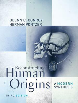 Reconstructing Human Origins: A Modern Synthesis by Glenn C. Conroy, Herman Pontzer