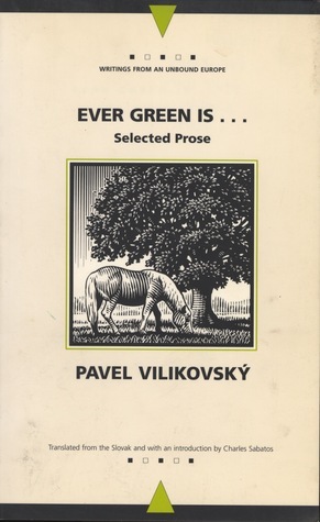 Ever Green Is... (Collected Prose) by Charles Sabatos, Andrew Baruch Wachtel, Pavel Vilikovský