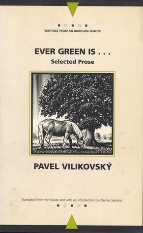 Ever Green Is... (Collected Prose) by Andrew Baruch Wachtel, Charles Sabatos, Pavel Vilikovský