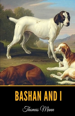 Bashan and I by Thomas Mann