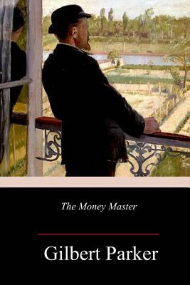 The Money Master by Gilbert Parker