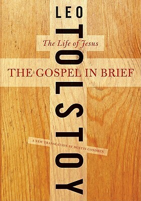 The Gospel in Brief: The Life of Jesus by Dustin Condren, Leo Tolstoy