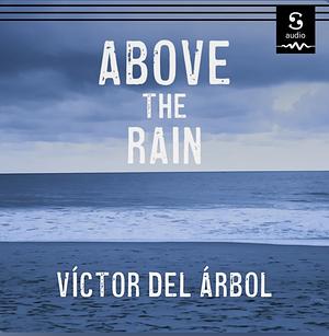 Above the Rain by Victor del Árbol