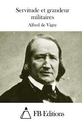 Servitude et grandeur militaires by Alfred de Vigny
