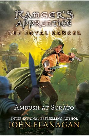 The Royal Ranger: The Ambush at Sorato by John Flanagan