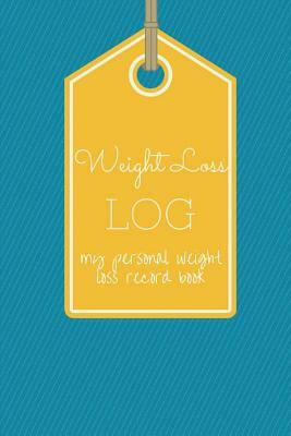Weight Loss Log My Personal Weight Loss Record Book by Mark Thomson